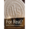 For Real? Christ's Presence in the Eucha: Christ's Presence in the Eucharist - Paperback