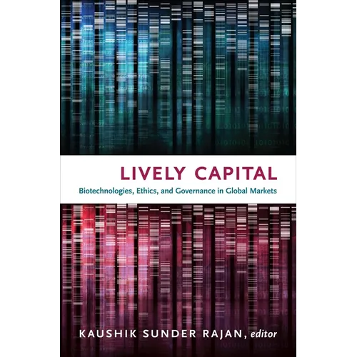 Lively Capital: Biotechnologies, Ethics, and Governance in Global Markets - Paperback