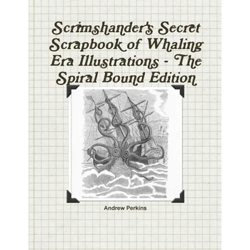 Scrimshander's Secret Scrapbook of Whaling Era Illustrations - The Spiral Bound Edition - Paperback