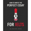 How to Write the Perfect Essay for IELTS - Paperback