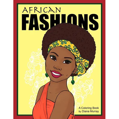African Fashions: A Fashion Coloring Book Featuring 24 Beautiful Women From 12 Countries in Africa - Paperback