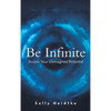 Be Infinite: Access Your Unimagined Potential - Hardcover
