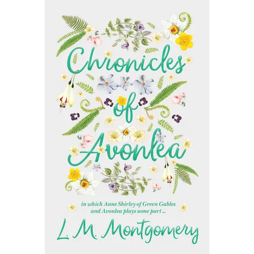 Chronicles of Avonlea, in Which Anne Shirley of Green Gables and Avonlea Plays Some Part .. - Hardcover