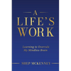 A Life's Work: Learning to Overrule My Mindless Brain - Paperback