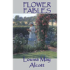 Flower Fables: Fairy Tales and Nature Stories from the Author of Little Women - Hardcover