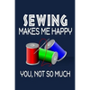 Sewing Makes Me Happy, You, Not So Much - Paperback