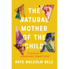 The Natural Mother of the Child: A Memoir of Nonbinary Parenthood - Hardcover