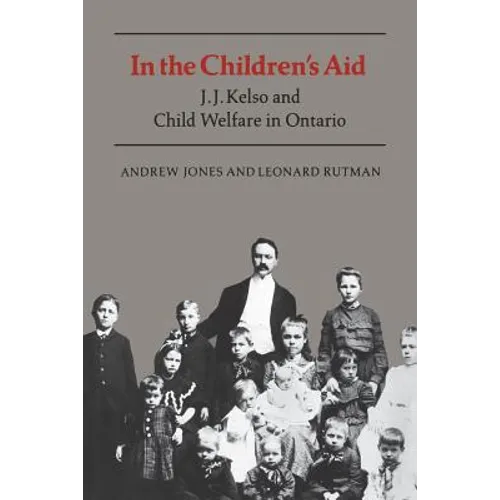 In the Children's Aid: J.J. Kelso and Child Welfare in Ontario - Paperback