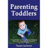 Parenting Toddlers: A Guide Book to Development, Sleeping, Education, Teaching and Activities for Your Toddler - Paperback