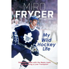 My Wild Hockey Life: Defection, 1980s with the Maple Leafs and Surviving a Liver Transplant - Paperback