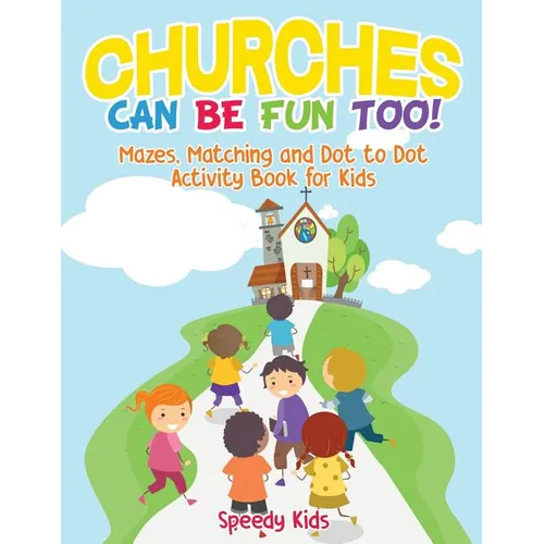 Churches Can Be Fun Too! Mazes, Matching and Dot to Dot Activity Book for Kids - Paperback