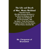 The Life and Death of Mrs. Maria Bickford: A beautiful female, who was inhumanly murdered, in the moral and religious city of Boston, on the night of - Paperback