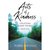 Acts of Kindness: Uplifting Short Stories - Paperback