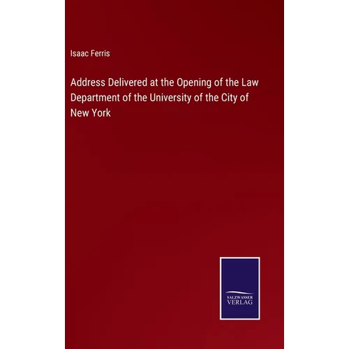 Address Delivered at the Opening of the Law Department of the University of the City of New York - Hardcover