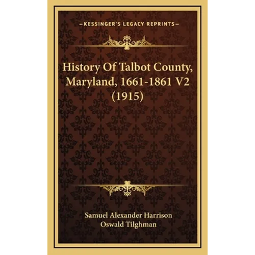 History Of Talbot County, Maryland, 1661-1861 V2 (1915) - Hardcover