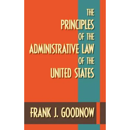 The Principles of the Administrative Law of the United States - Hardcover