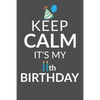Keep Calm It's My 11th Birthday: 11 Year Old Boy Or Girl Birthday Gift. 11th Birthday Party Decoration & Present - Paperback