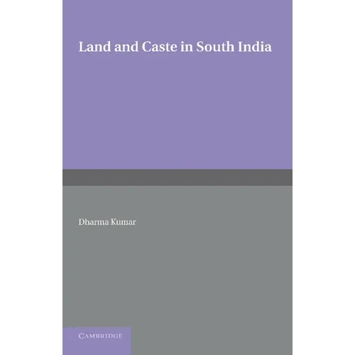 Land and Caste in South India: Agricultural Labour in the Madras Presidency During the Nineteenth Century - Paperback