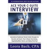 Ace Your C-Suite Interview: International Headhunter Reveals Insider Strategies for Executive Job Search, Tips to Master Interviewing, Negotiating - Paperback