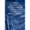 Home Education in Modern English: Volume 1 of Charlotte Mason's Series - Paperback
