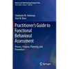 Practitioner's Guide to Functional Behavioral Assessment: Process, Purpose, Planning, and Prevention - Hardcover