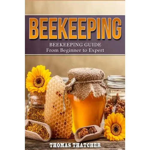 Beekeeping: Beekeeping Guide from Beginner to Expert - Paperback