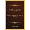 The Morning Of Joy: Being A Sequel To The Night Of Weeping - Paperback