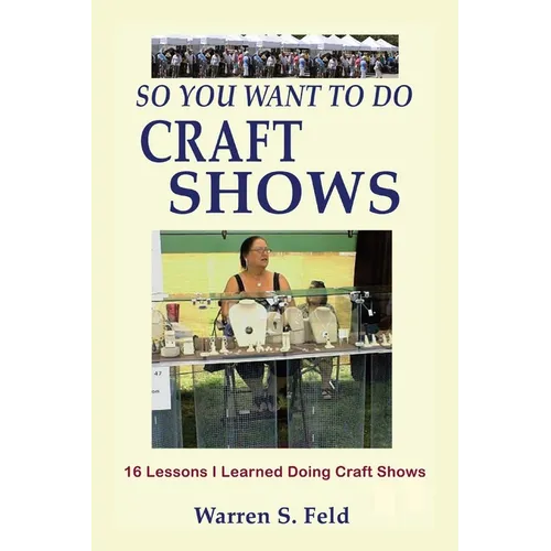 So You Want To Do Craft Shows: 16 Lessons I Learned Doing Craft Shows - Paperback