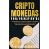 Criptomonedas para principiantes: Domina Bitcoin y Ethereum. Aprende a invertir de forma inteligente y consigue la libertad financiera con estas cript - Hardcover