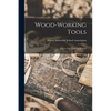 Wood-working Tools; How to Use Them: a Manual - Paperback