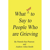 What Not to Say to People who are Grieving - Paperback