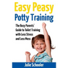Easy Peasy Potty Training: The Busy Parents' Guide to Toilet Training with Less Stress and Less Mess - Paperback