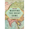 Mapping the Great Game: Explorers, Spies and Maps in 19th-Century Asia - Paperback