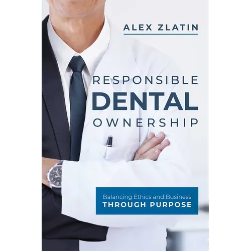Responsible Dental Ownership: Balancing Ethics and Business Through Purpose - Paperback