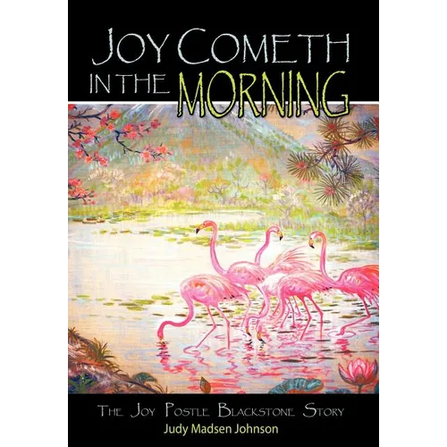 Joy Cometh in the Morning: The Joy Postle Blackstone Story - Hardcover