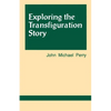 Exploring the Transfiguration Story - Paperback