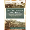 New York and the Lincoln Specials: The President's Pre-Inaugural and Funeral Trains Cross the Empire State - Paperback