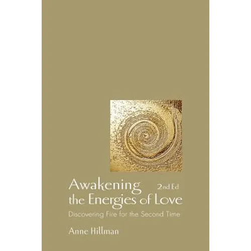 Awakening the Energies of Love: Discovering Fire for the Second Time - Paperback