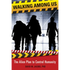 Walking Among Us: The Alien Plan to Control Humanity - Paperback