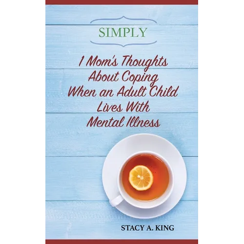 Simply 1 Mom's Thoughts About Coping When an Adult Child Lives With Mental Illness - Paperback