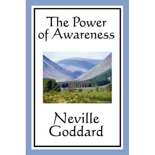 The Power of Awareness: A Classic Guide to Imagination and Conscious Creation - Paperback