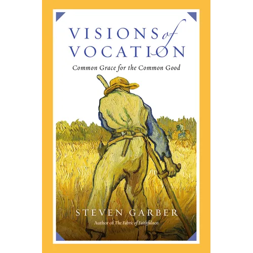 Visions of Vocation: Common Grace for the Common Good - Paperback