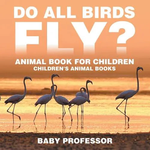 Do All Birds Fly? Animal Book for Children Children's Animal Books - Paperback