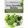 Green Smoothies Bible: The Detox And Cleansing System to Lower Cholesterol and Glucose Levels, keeps You feeling Fuller For Longer, and Regulate Your - Paperback