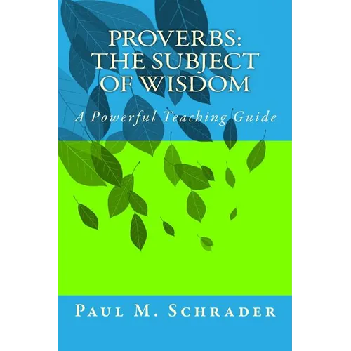 Proverbs: The Subject of Wisdom: A Powerful Teaching Guide - Paperback