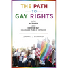 The Path to Gay Rights: How Activism and Coming Out Changed Public Opinion - Paperback