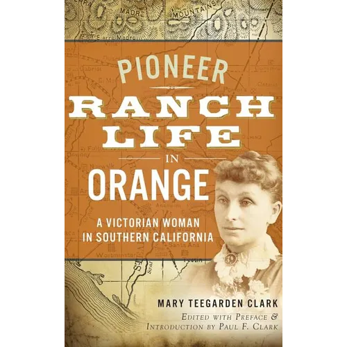 Pioneer Ranch Life in Orange: A Victorian Woman in Southern California - Hardcover
