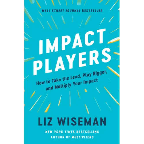 Impact Players: How to Take the Lead, Play Bigger, and Multiply Your Impact - Hardcover
