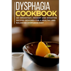 Dysphagia Cookbook: 40+ Breakfast, Dessert and Smoothie Recipes designed for a healthy and balanced Dysphagia diet - Paperback