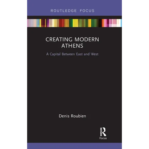 Creating Modern Athens: A Capital Between East and West - Paperback